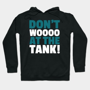 Don't Woo at the Tank! Hoodie